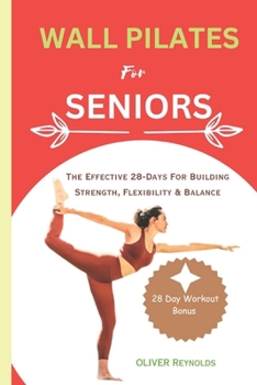 Paperback Wall Pilates for Seniors: The Effective 28-Days For Building Strength, Flexibility & Balance Book