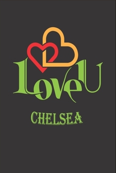 I Love You Chelsea: Fill In The Blank Book To Show Love And Appreciation To Chelsea For Chelsea's Birthday Or Valentine's Day To Write Reasons Why You Love Chelsea