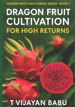 Paperback Dragon Fruit: Cultivation for High Returns : Modern Profitable Farmer - Book 3 Book