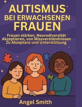 Paperback Autismus Bei Erwachsenen Frauen: Frauen stärken, Neurodiversität akzeptieren, von Missverständnissen zu Akzeptanz und Unterstützung [German] Book