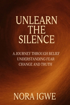 Paperback Unlearn The Silence: A journey through belief understanding fear change and truth Book