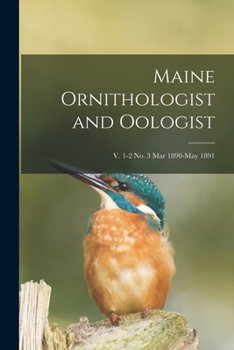 Paperback Maine Ornithologist and Oologist; v. 1-2 no. 3 Mar 1890-May 1891 Book