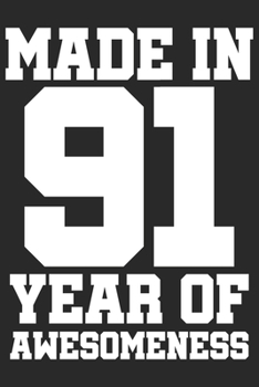 Made in 91 Year of Awesomeness: 1991 was a great anniversary | You were born | 120 blank lined pages in 6x9" inches | Perfect for all persons like mother, father, grandpa, grandma, aunt or uncle