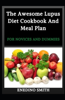 The Awesome Lupus Diet Cookbook And Meal Plan For Novices And Dummies