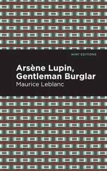 The Extraordinary Adventures of Arsène Lupin, Gentleman-burglar - Book #1 of the Arsène Lupin
