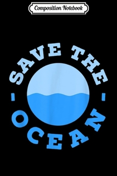 Composition Notebook: Save The Ocean Conservation Sea Biologist Marine Biology  Journal/Notebook Blank Lined Ruled 6x9 100 Pages