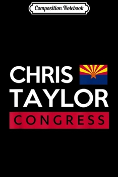 Paperback Composition Notebook: Chris Taylor AZ01 for Congress Campaign Journal/Notebook Blank Lined Ruled 6x9 100 Pages Book