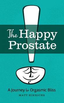 Paperback The Happy Prostate: A Journey to Orgasmic Bliss Book