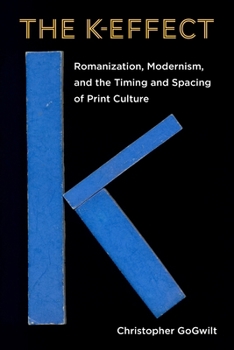 Paperback The K-Effect: Romanization, Modernism, and the Timing and Spacing of Print Culture Book