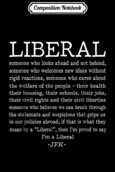 Composition Notebook: Liberal definition - JFK quote  Journal/Notebook Blank Lined Ruled 6x9 100 Pages
