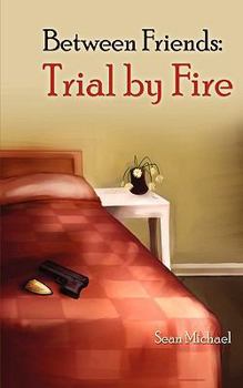 Trial by Fire - Book #4 of the Between Friends