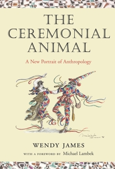 Paperback The Ceremonial Animal: A New Portrait of Anthropology Book