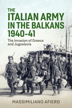 Hardcover The Italian Army in the Balkans 1940-41: The Invasion of Greece and Yugoslavia Book