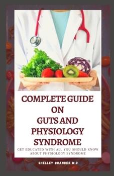 Paperback A Complete Guide on Guts and Physiology Syndrome: Get Educated with all You need to Know about Physiology Syndrome Book