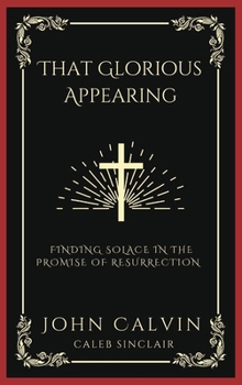 Hardcover That Glorious Appearing: Finding Solace in the Promise of Resurrection (Grapevine Press) Book