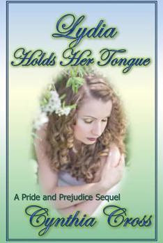 Paperback Lydia Holds Her Tongue: A Pride and Prejudice Sequel Book