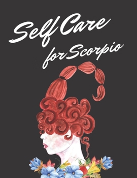 Paperback Self Care For Scorpio: Astrology Sign Self Care Wellness Notebook - Activities - Tips - Mental Health - Anxiety - Plan - Wheel - Rejuvenation Book