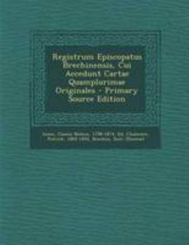 Paperback Registrum Episcopatus Brechinensis, Cui Accedunt Cartae Quamplurimae Originales - Primary Source Edition [Latin] Book