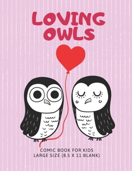 Loving Owls: Comic Book For Kids Large Size 8.5 x 11 Blank. Variety Of Unique Templates. Coloring Cartoon Storyboard, Magazine, Sketchbook (Love Mail)