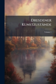 Paperback Dresdener Kunstzustände: Allen Künstlern Gewidmet V. C. U. O.; Volume 1 Book