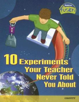 Paperback 10 Experiments Your Teacher Never Told You about: Gravity Book