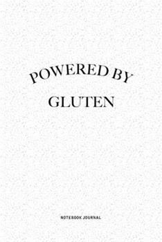 Powered By Gluten: A 6x9 Inch Journal Notebook Diary With A Bold Text Font Slogan On A Matte Cover and 120 Blank Lined Pages Makes A Great Alternative To A Card