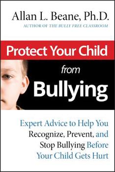 Paperback Protect Your Child from Bullying: Expert Advice toHelp You Recognize, Prevent, and Stop Bullying Before Your Child Gets Hurt Book