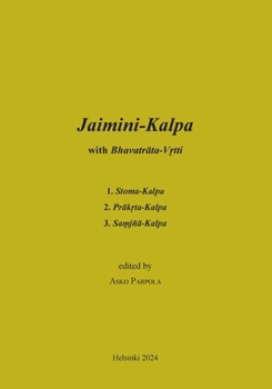 Paperback Jaimini-Kalpa with Bhavatrata-Vrtti: 1. Stoma-Kalpa, 2. Prakrta-Kalpa, 3. Samjna-Kalpa [Finnish] Book