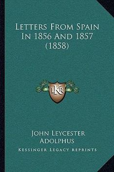 Paperback Letters From Spain In 1856 And 1857 (1858) Book