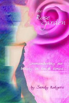 Paperback The Rose Garden...remembering our beauty in tough times Book