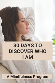 Paperback 30 Days To Discover Who I Am: A Mindfulness Program: How To Meditate For Anxiety Book
