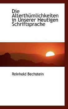 Paperback Die Alterth Mlichkeiten in Unserer Heutigen Schriftsprache Book