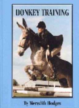 Hardcover Donkey Training: Training Mules and Donkeys: a Logical Approach to Longears Book