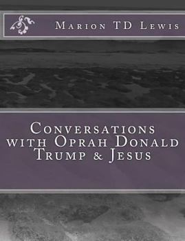 Paperback Conversations with Oprah Donald Trump & Jesus: How the Big Wigs Helped Me Turn a Midlife Crisis on its Nose Book