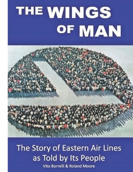 Paperback The Wings of Man: The Story of Eastern Air Lines as Told by Its People Book