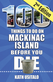 Paperback 100 Things to Do on Mackinac Island Before You Die, Second Edition Book
