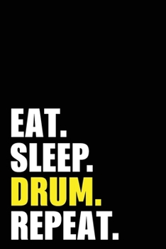 Eat Sleep Drum Repeat: Drummer Birthday Gift Idea | Blank Lined Notebook And Journal | 6x9 Inch 120 Pages White Paper