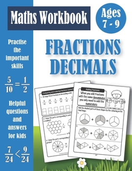 Paperback Fractions And Decimals Workbook For Kids Ages 7-9: Practice Problems Of Adding, Subtracting, Comparing, Ordering Fractions and Decimals Activity Book