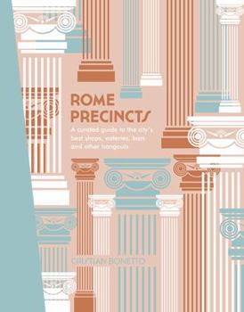 Hardcover Rome Precincts: A Curated Guide to the City's Best Shops, Eateries, Bars and Other Hangouts Book