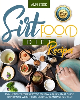 Paperback Sirtfood Diet Recipes: 130+ Healthy Recipes Easy to Follow. A Quick Start Guide to Promote Weight Loss, Detox, and Antiaging Effect Book