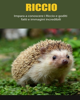 Paperback Riccio: Impara a conoscere i Riccio e goditi fatti e immagini incredibili [Italian] [Large Print] Book