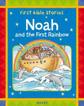 Hardcover Noah and the First Rainbow: A Favorite Old Testament Bible Story, Retold for Young Child Book