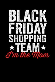 I'm The Mom: Black Friday Notebook Christmas Shopping Spree Santa Claus Winter Deals Holiday Season Mini Notepad Funny Xmas Humor Gift College Ruled (6X9)