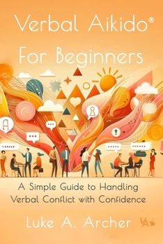 Paperback Verbal Aikido(R) for Beginners: A Simple Guide to Handling Verbal Conflict with Confidence Book