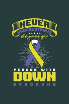 Never Underestamate the Power of a Person with Down Syndrome: Cool Down Syndrome for who has genetic disorder Design Sayings Blank Journal For Family occasional Gift (6"x9") Lined Notebook to write in