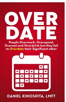 Paperback Overdate: People Overwork, Overspend, Overeat and Overdrink but they fail to Overdate their Significant other Book