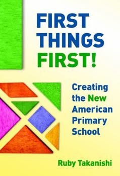 Paperback First Things First!: Creating the New American Primary School Book