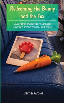 Paperback Redeeming the Bunny and the Fox: A Devotional Adventure through Courage, Perseverance, and Trust Book