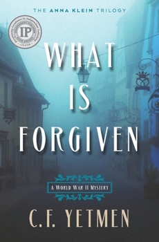 What Is Forgiven - Book #2 of the Anna Klein Trilogy