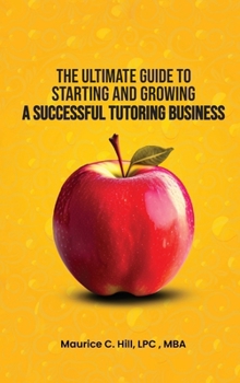 Hardcover The Ultimate Guide to Starting and Growing a Successful Tutoring Business Book